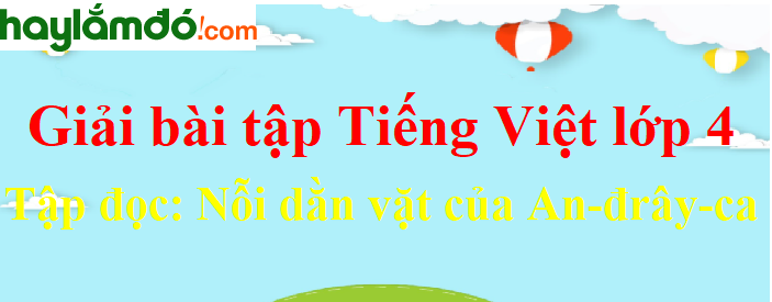 Tập đọc Nỗi dằn vặt của An - đrây - ca trang 56 Tiếng Việt lớp 4 Tập 1
