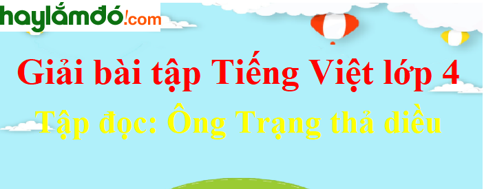Tập đọc Ông Trạng thả diều trang 105 Tiếng Việt lớp 4 Tập 1