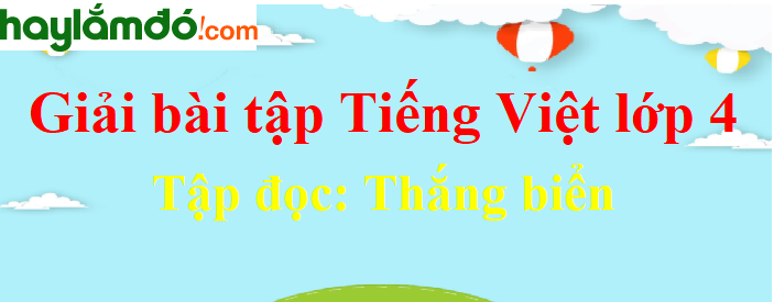 Tập đọc Thắng biển trang 77 Tiếng Việt lớp 4 Tập 2