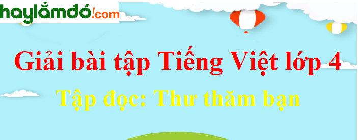 Tập đọc Thư thăm bạn trang 26 Tiếng Việt lớp 4 Tập 1