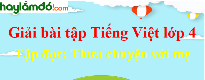 Tập đọc Thưa chuyện với mẹ trang 86 Tiếng Việt lớp 4 Tập 1