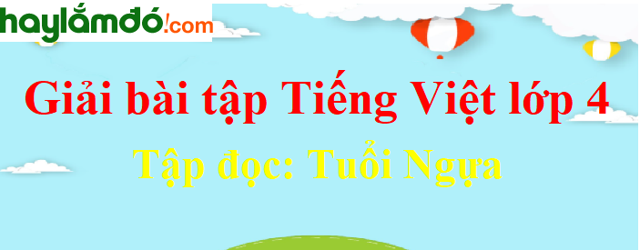 Tập đọc Tuổi ngựa trang 150 Tiếng Việt lớp 4 Tập 1