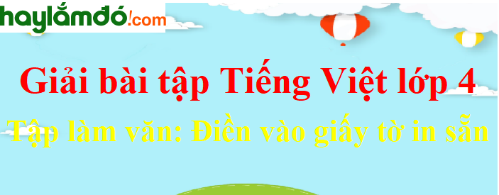 Tập làm văn Điền vào giấy tờ in sẵn trang 152 Tiếng Việt lớp 4 Tập 2