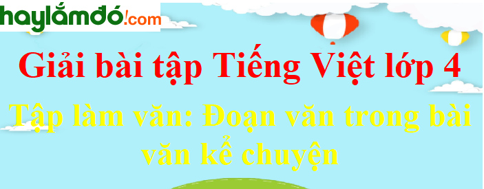 Tập làm văn Đoạn văn trong bài văn kể chuyện trang 54 Tiếng Việt lớp 4 Tập 1