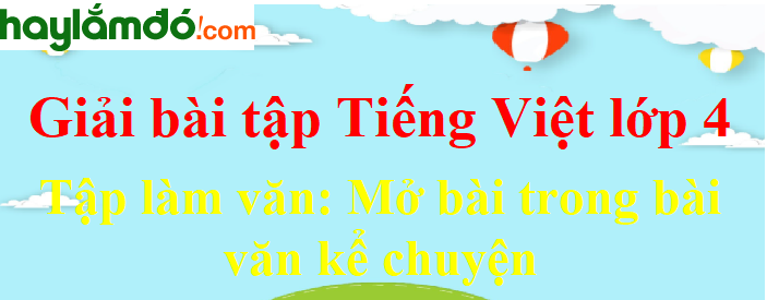 Tập làm văn Mở bài trong bài văn kể chuyện trang 113-114 Tiếng Việt lớp 4 Tập 1