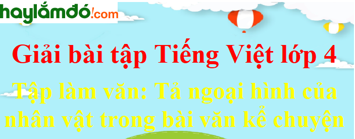 Tập làm văn Tả ngoại hình của nhân vật trong bài văn kể chuyện trang 24 Tiếng Việt lớp 4 Tập 1