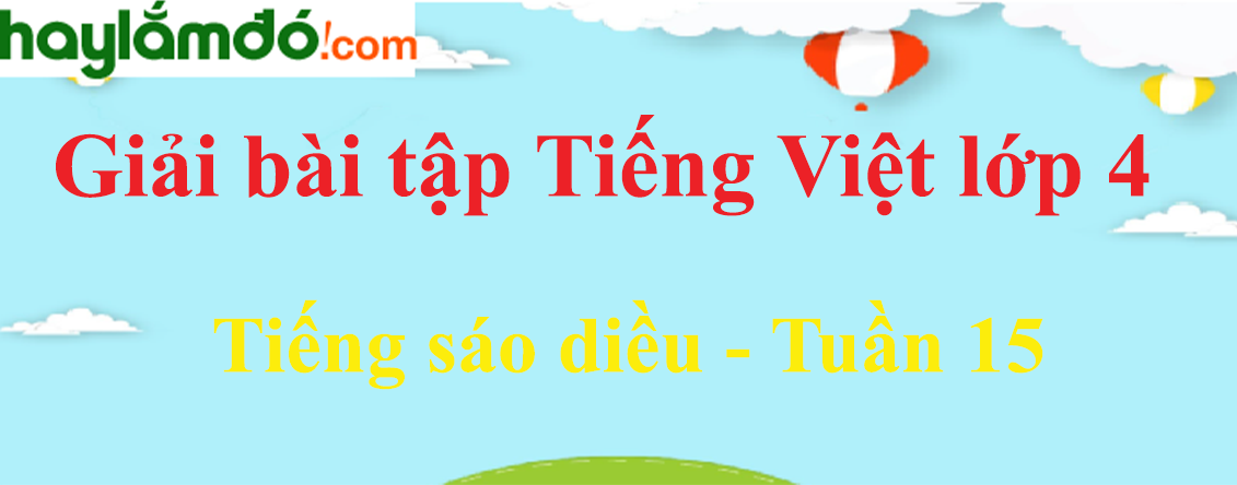 Tiếng Việt lớp 4 Tuần 15: Tiếng sáo diều