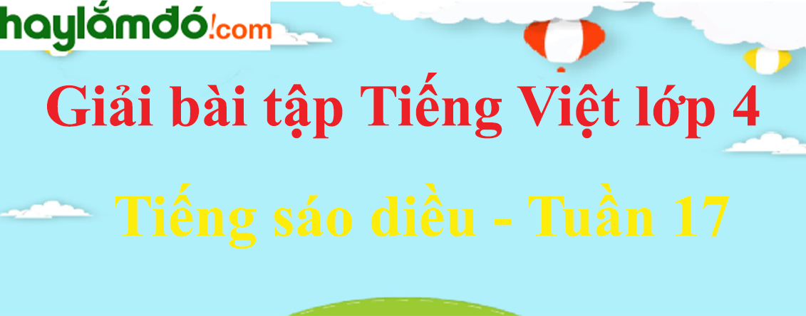Tiếng Việt lớp 4 Tuần 17: Tiếng sáo diều