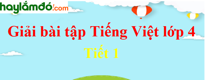 Tuần 10 Tiết 1 trang 96 Tiếng Việt lớp 4 Tập 1