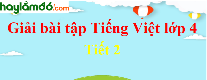 Tuần 10 Tiết 2 trang 97 Tiếng Việt lớp 4 Tập 1
