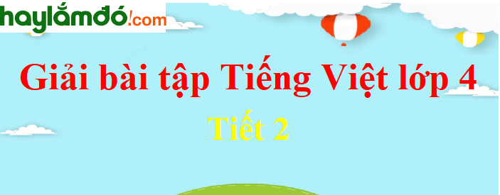 Tuần 35 Tiết 2 trang 163 Tiếng Việt lớp 4 Tập 2