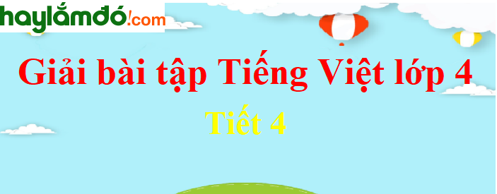 Tuần 18 Tiết 4 trang 175 Tiếng Việt lớp 4 Tập 1