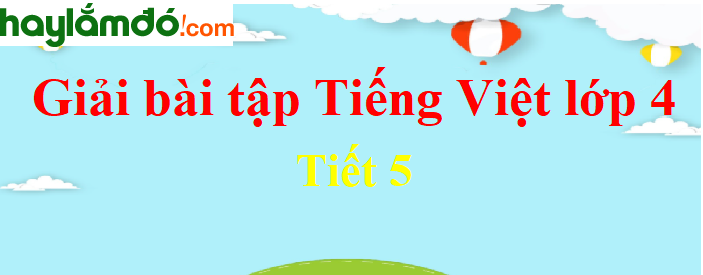 Tuần 35 Tiết 5 trang 165 Tiếng Việt lớp 4 Tập 2
