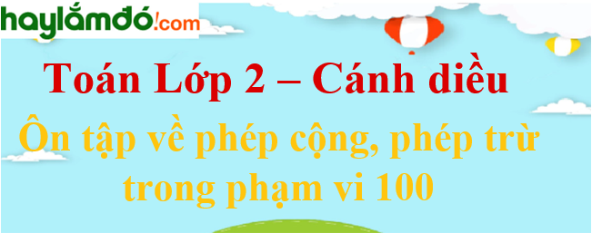 Giải Toán lớp 2 Ôn tập về phép cộng, phép trừ trong phạm vi 100 trang 96 - Cánh diều