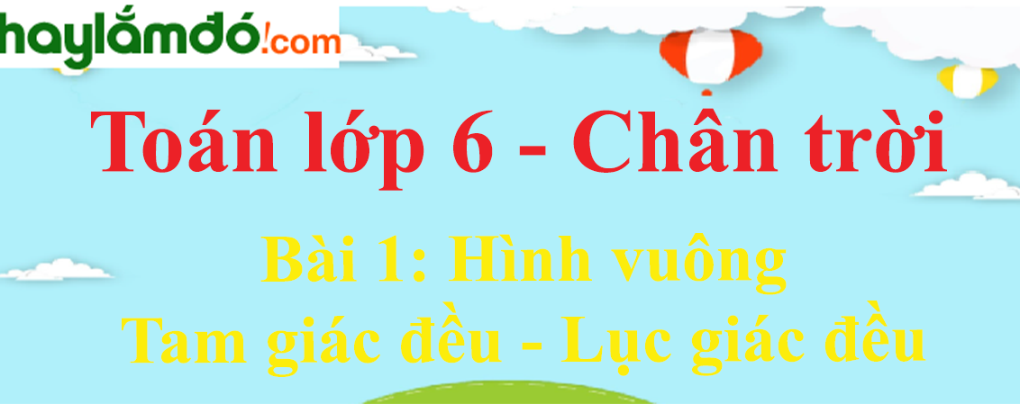 Bài tập 1 Quan sát hình dưới đây rồi cho biết hình nào là hình vuông hình  nào là hình tam giác đều hình nào là hình lục giác đều а b