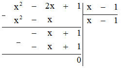 Tính: (x2 - 2x +1) : (x - 1)