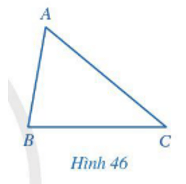 Cho tam giác ABC (Hình 46) Nêu hai cạnh của góc tại đỉnh A