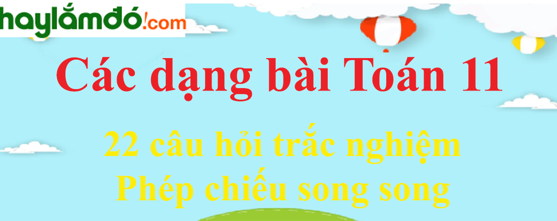 22 bài tập tắc nghiệm Phép chiếu song song chọn lọc, có đáp án