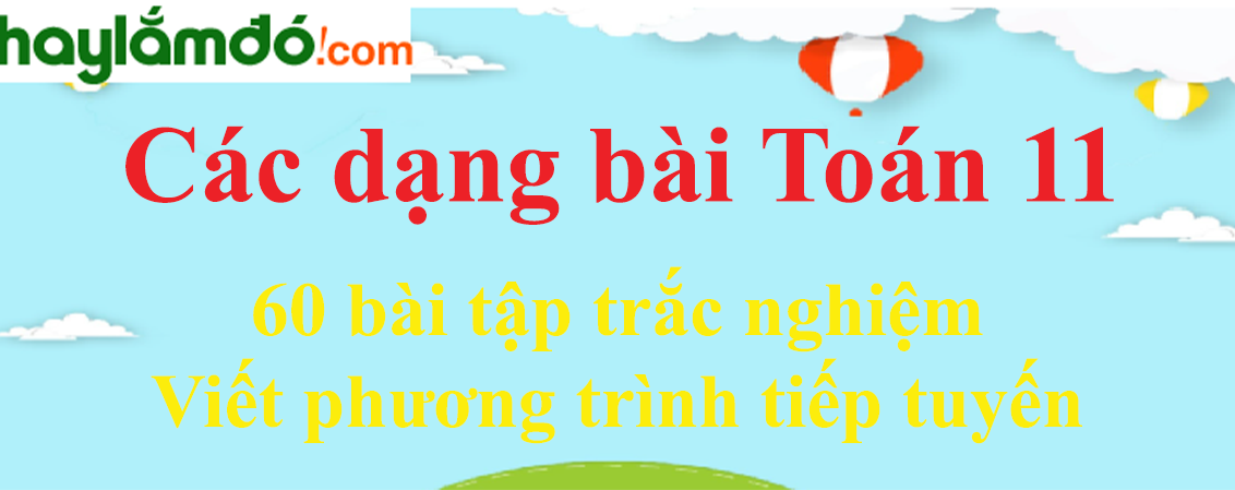 60 bài tập trắc nghiệm Viết phương trình tiếp tuyến có đáp án