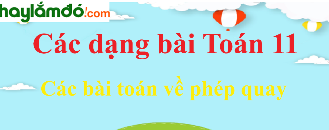 Các bài toán về phép quay và cách giải