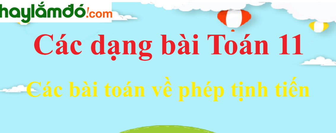 Các bài toán về phép tịnh tiến và cách giải