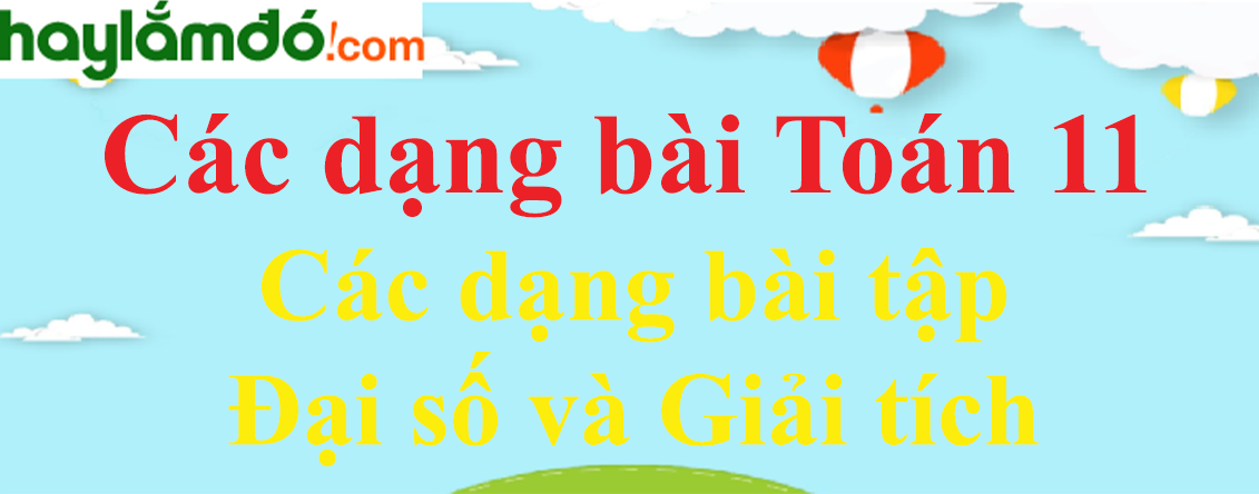 Các dạng bài tập Đại số và Giải tích lớp 11 chọn lọc có lời giải