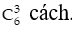 Cách giải bài toán đếm số sử dụng Tổ hợp cực hay có lời giải