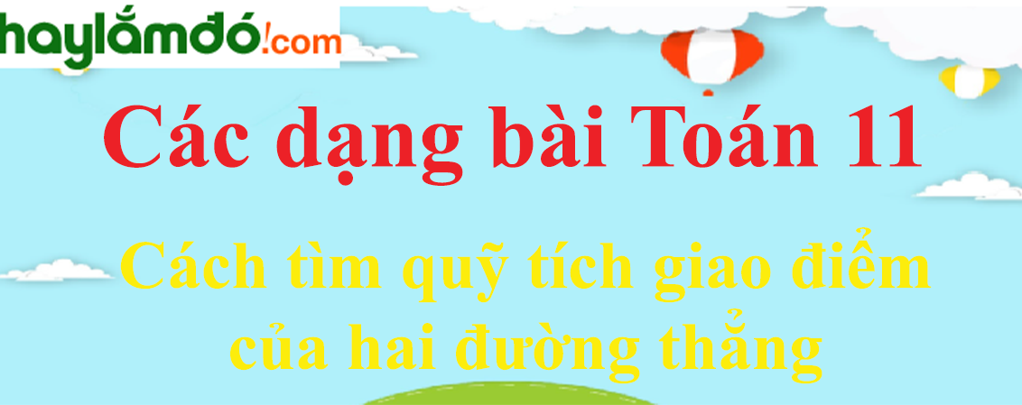 Cách tìm quỹ tích giao điểm của hai đường thẳng cực hay