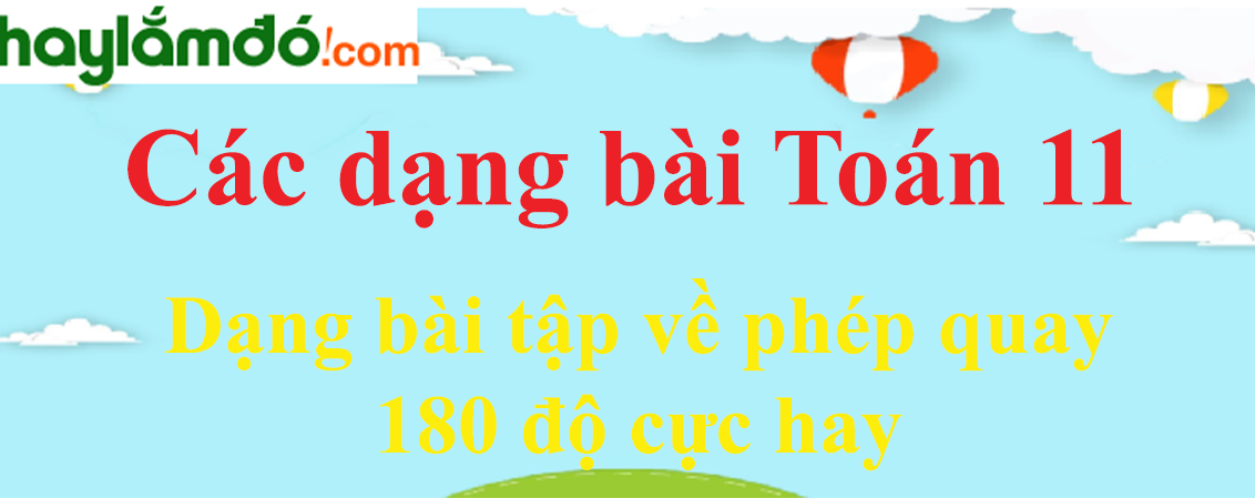 Dạng bài tập về phép quay 180 độ cực hay