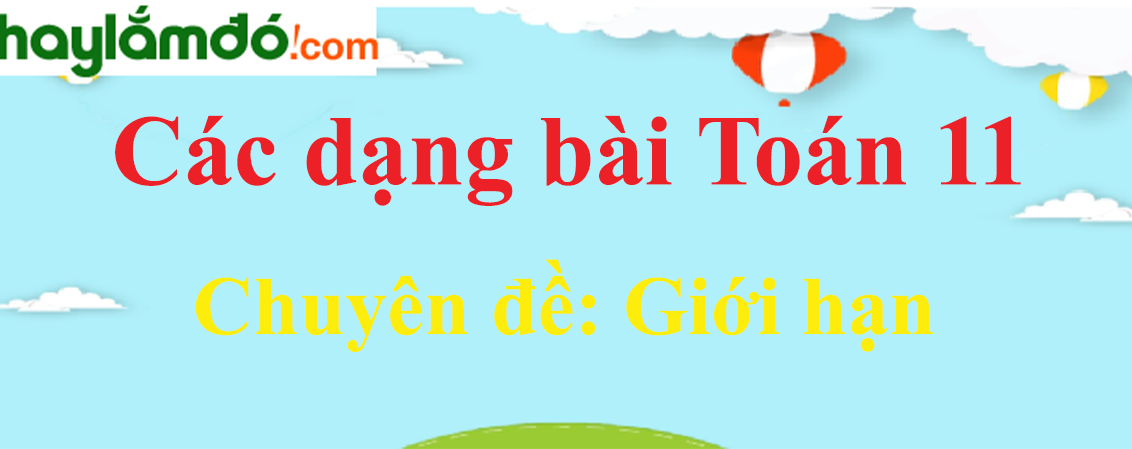 15 dạng bài Giới hạn, Hàm số liên tục chọn lọc, có lời giải