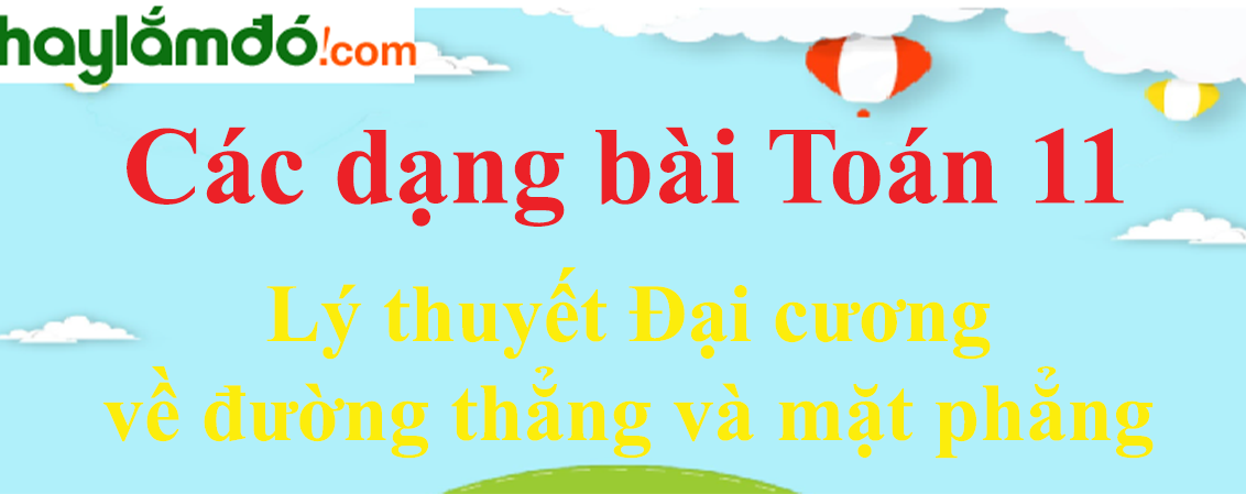 Lý thuyết Đại cương về đường thẳng và mặt phẳng hay, chi tiết nhất