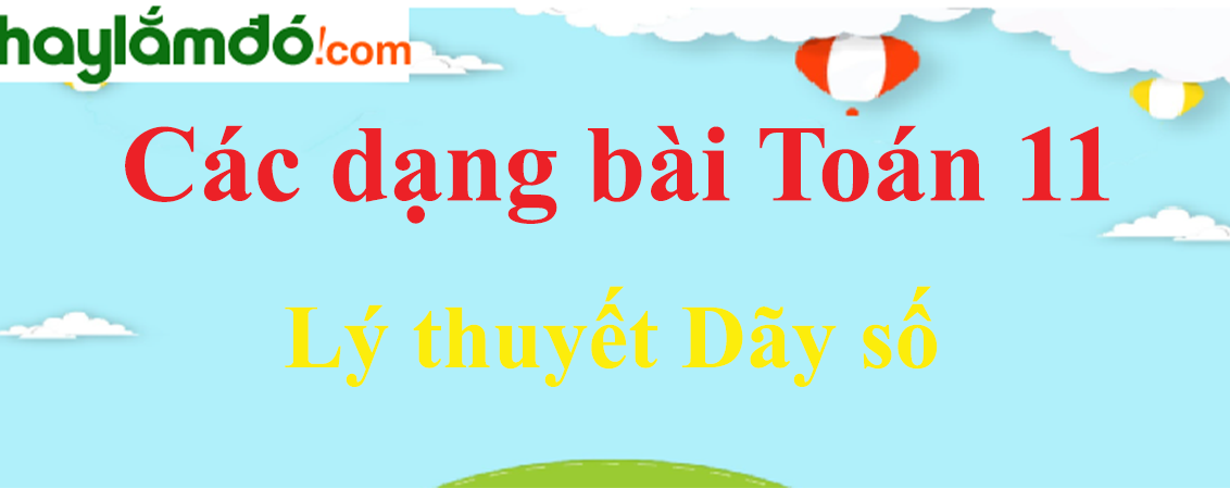 Lý thuyết Dãy số hay, chi tiết nhất