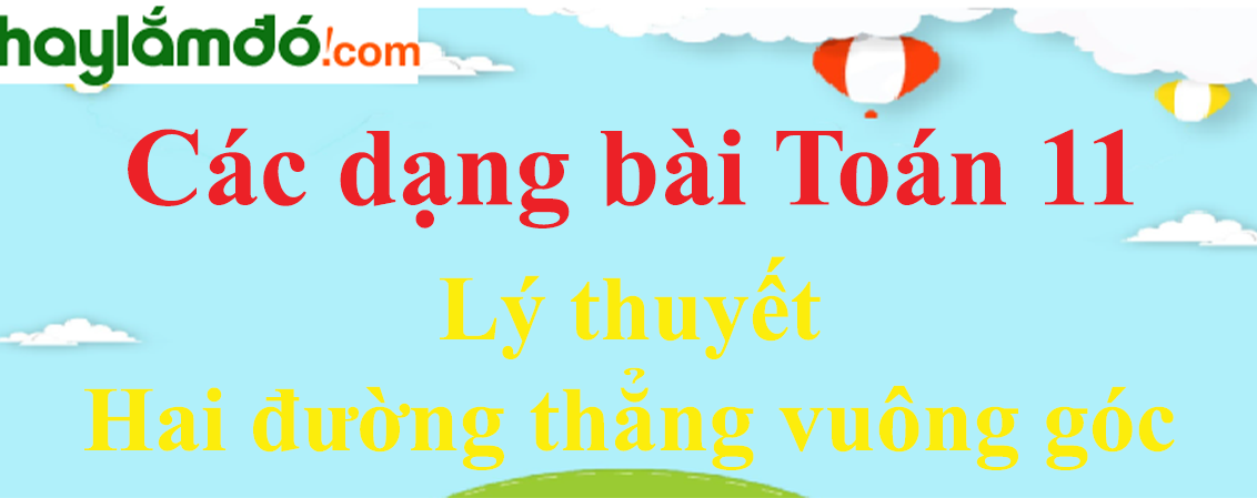 Lý thuyết Hai đường thẳng vuông góc hay, chi tiết nhất