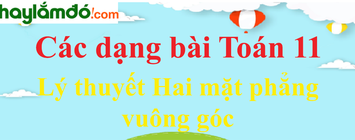 Lý thuyết Hai mặt phẳng vuông góc hay, chi tiết nhất