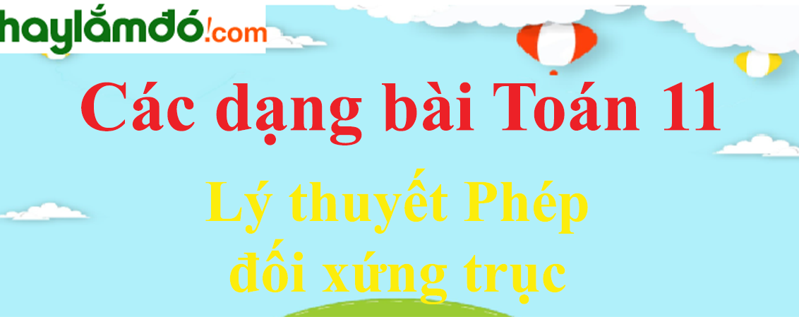 Lý thuyết Phép đối xứng trục hay, chi tiết nhất