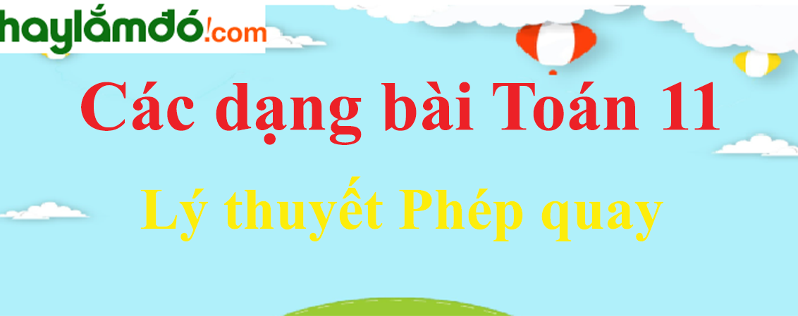 Lý thuyết Phép quay hay, chi tiết nhất