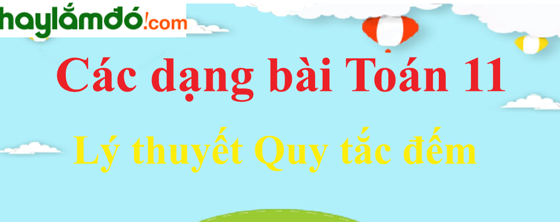 Lý thuyết Quy tắc đếm hay, chi tiết nhất