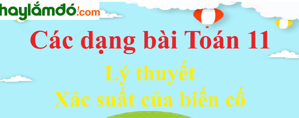 Lý thuyết Xác suất của biến cố hay, chi tiết nhất