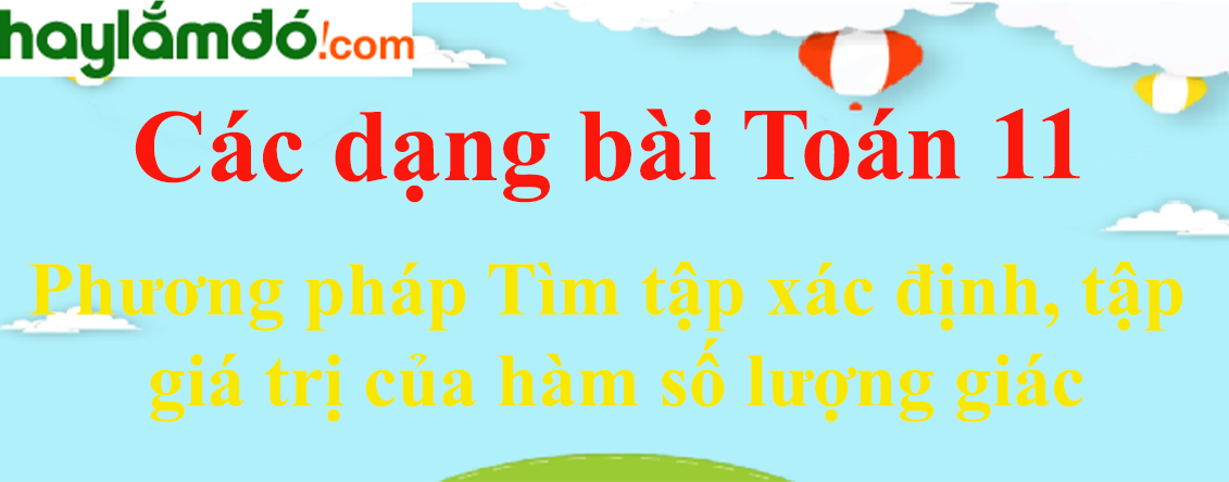 Phương pháp Tìm tập xác định, tập giá trị của hàm số lượng giác