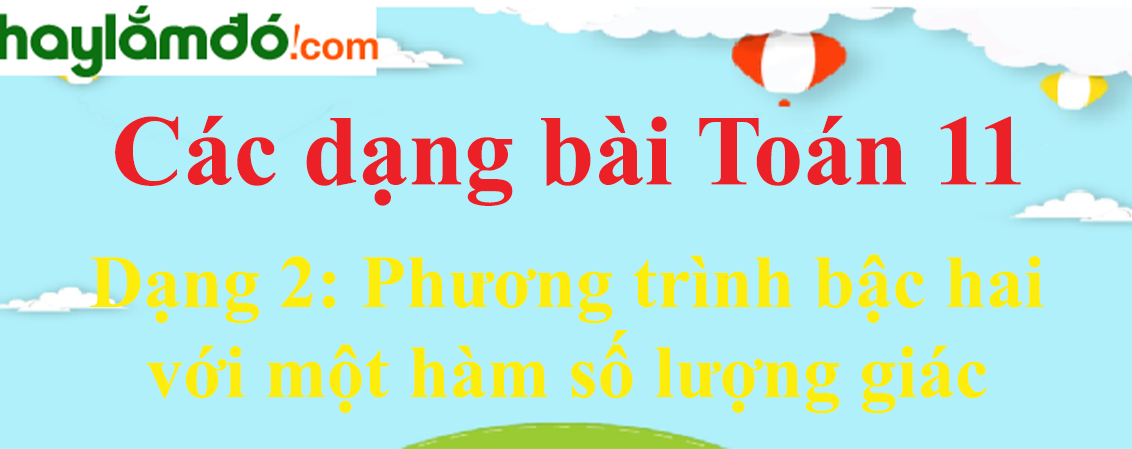 Cách giải Phương trình bậc hai với một hàm số lượng giác cực hay