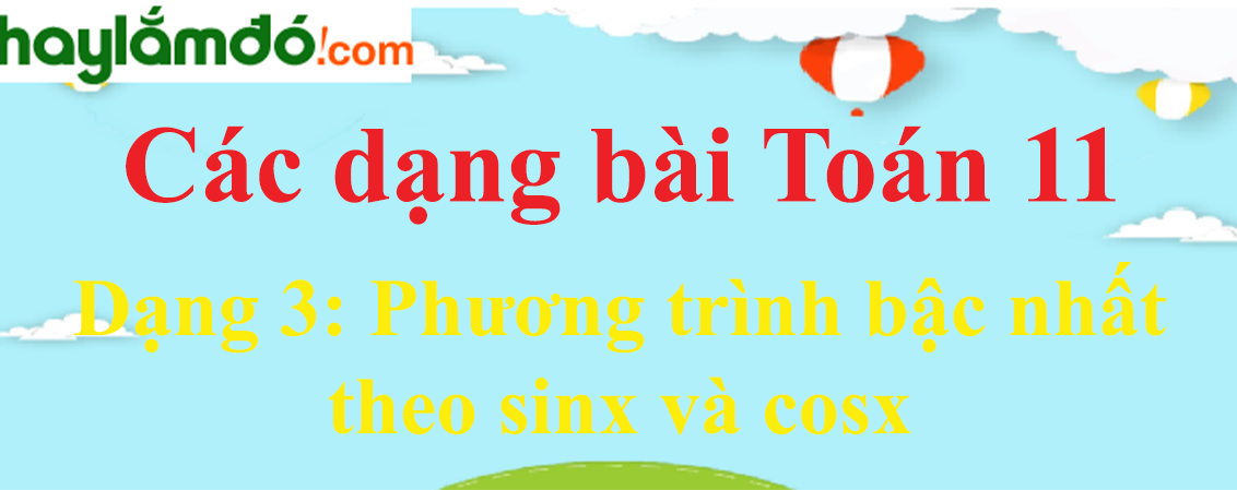 Cách giải Phương trình bậc nhất theo sinx và cosx cực hay