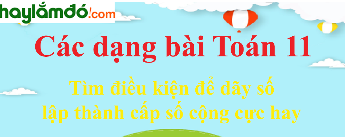 Tìm điều kiện để dãy số lập thành cấp số cộng cực hay