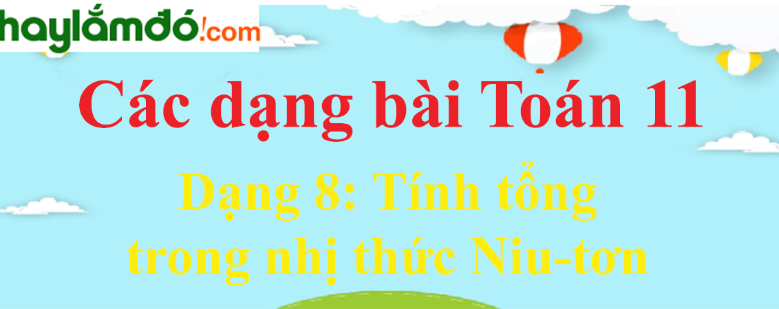 Cách tính tổng nhị thức Niu-tơn cực hay