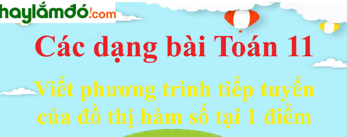 Viết phương trình tiếp tuyến của đồ thị hàm số tại 1 điểm