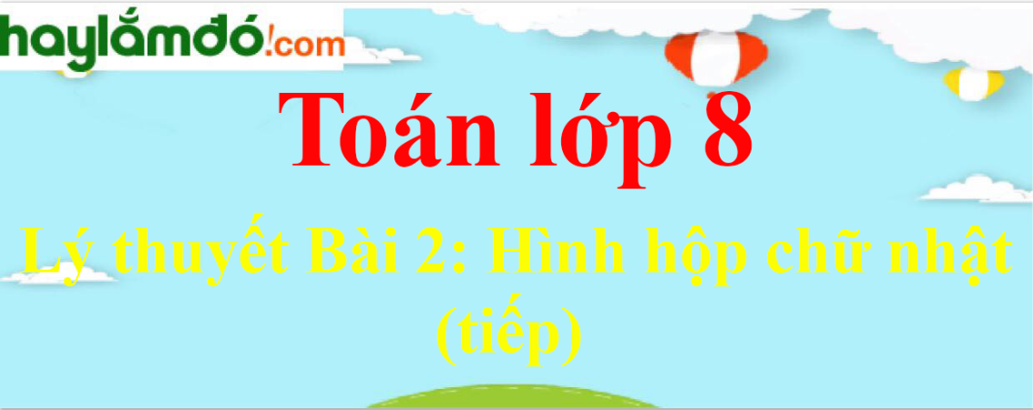 Lý thuyết Hình hộp chữ nhật (tiếp) hay, chi tiết