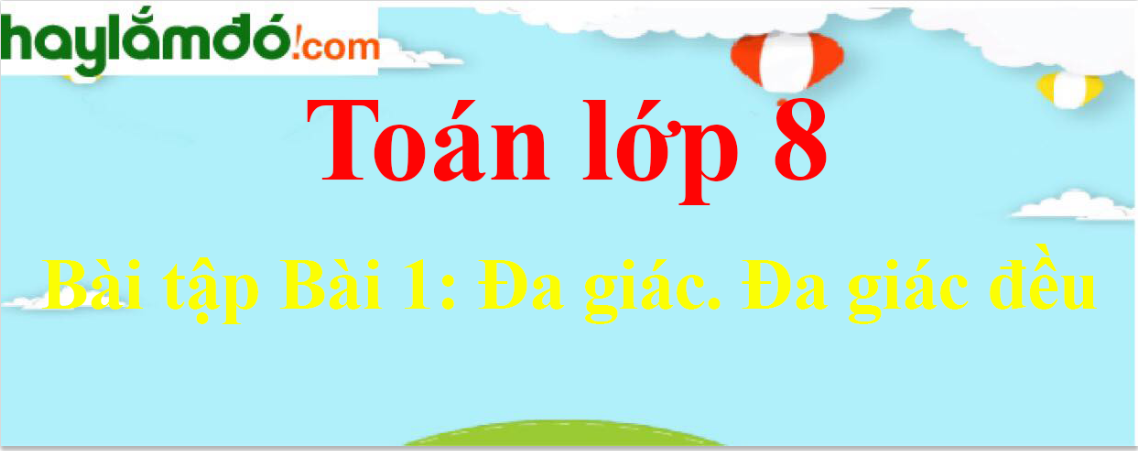 Bài tập Đa giác. Đa giác đều chọn lọc, có đáp án