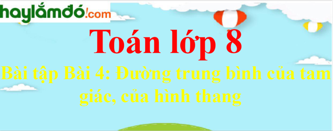 Bài tập Đường trung bình của tam giác, của hình thang chọn lọc, có đáp án