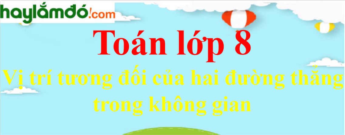 Vị trí tương đối của hai đường thẳng trong không gian