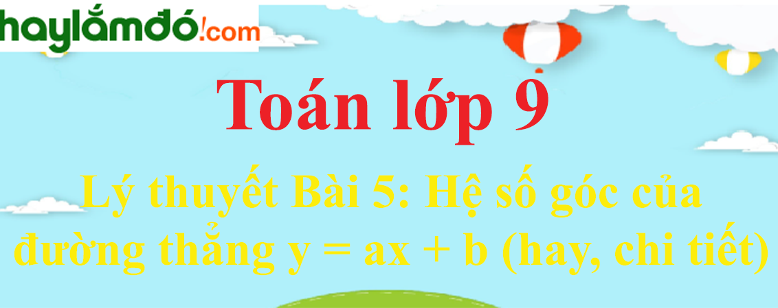 Lý thuyết Hệ số góc của đường thẳng y = ax + b hay, chi tiết