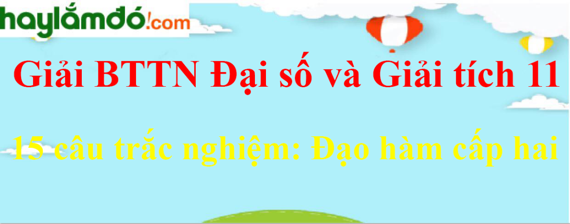 15 câu trắc nghiệm Đạo hàm cấp hai có đáp án